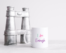 I Am Enough- ceramic mug- positive thoughts