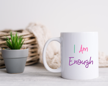 I Am Enough- ceramic mug- positive thoughts