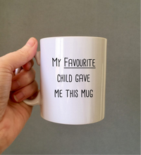 My Favourite Child Gave Me This Mug- Ceramic Mug