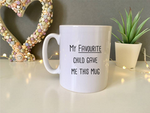 My Favourite Child Gave Me This Mug- Ceramic Mug