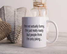 I'm not actually funny, I'm just really nasty but people think I'm only joking funny sarcastic quote ceramic mug