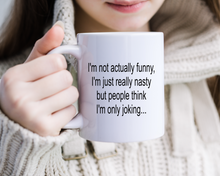 I'm not actually funny, I'm just really nasty but people think I'm only joking funny sarcastic quote ceramic mug
