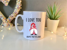 I Love You Gnome Matter What - Valentine - Anniversary - quote ceramic mug