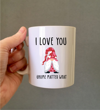I Love You Gnome Matter What - Valentine - Anniversary - quote ceramic mug