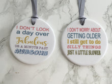I don't look a day over fabulous- Ceramic Hanging Decoration - Fred And Bo