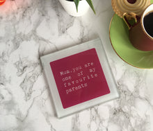 Mum, you are one of my favourite parents- parents- printed glass coaster - Fred And Bo