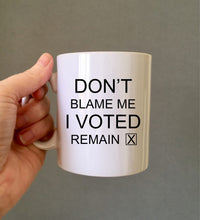 Don’t blame me I voted Remain- ceramic mug- political humour - Fred And Bo