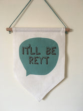 Hanging Banner Flag- It'll Be Reyt - Yorkshire Slang - Fred And Bo