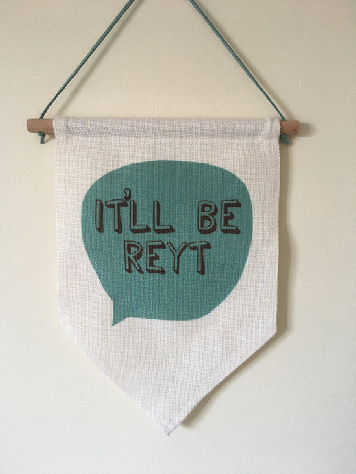 Hanging Banner Flag- It'll Be Reyt - Yorkshire Slang - Fred And Bo