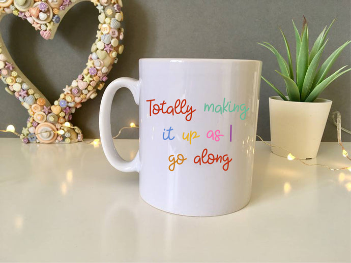 Totally making it up as I go along - ceramic mug- positive thoughts - Fred And Bo