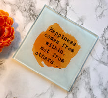 Positive mantra- Happiness comes from within - positive quote - printed Glass Coaster - Fred And Bo