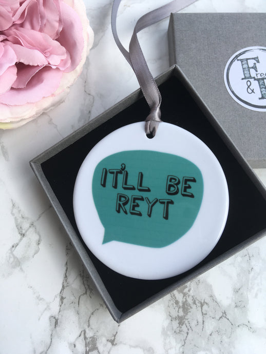 Yorkshire slang- It'll be reyt - Ceramic Hanging Decoration - Fred And Bo