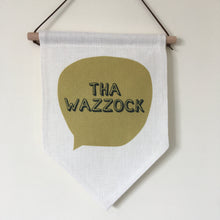 Hanging Banner Flag- Tha Wazzock - Yorkshire Slang - Fred And Bo