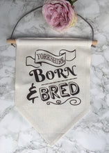 Hanging Banner Flag- Yorkshire Born N Bred - Fred And Bo