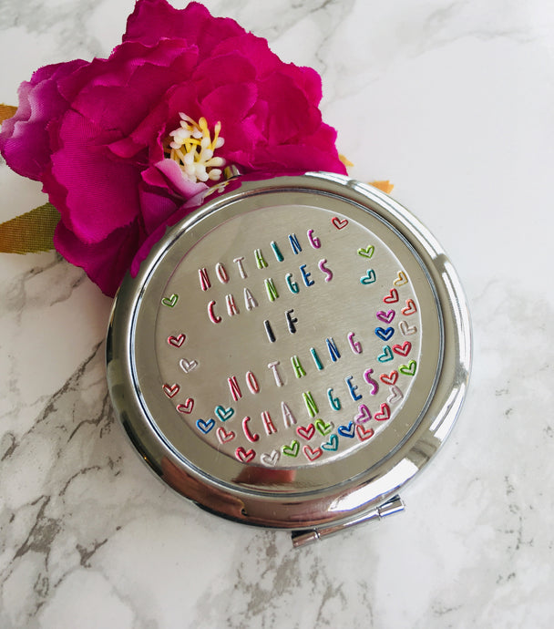 Compact Mirror- hand stamped- Nothing changes if nothing changes - Fred And Bo