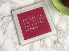 Mum, you are one of my favourite parents- parents- printed glass coaster - Fred And Bo