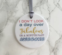 I don't look a day over fabulous- Ceramic Hanging Decoration - Fred And Bo