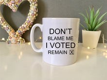 Don’t blame me I voted Remain- ceramic mug- political humour - Fred And Bo