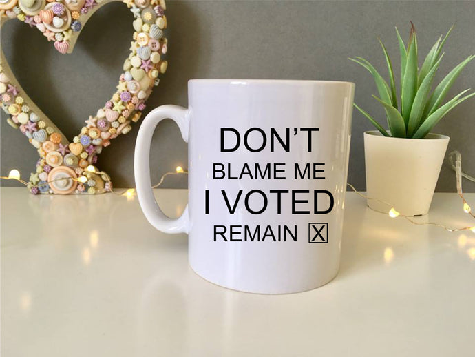 Don’t blame me I voted Remain- ceramic mug- political humour - Fred And Bo