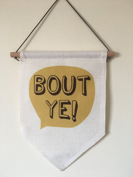 Hanging Banner Flag- Bout Ye - Belfast Slang - Fred And Bo