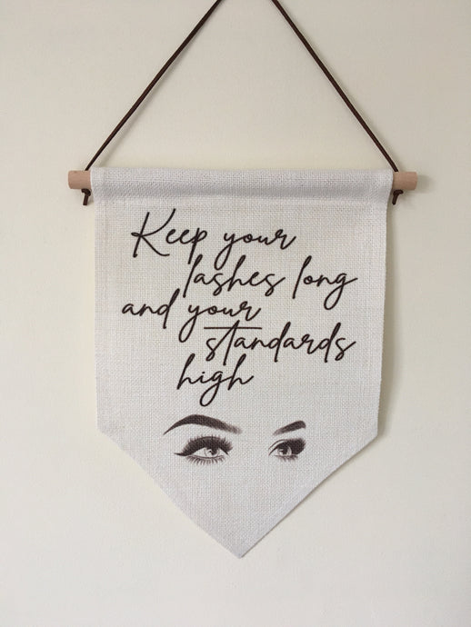 Hanging Banner Flag- Keep your lashes long and your standards high - Fred And Bo