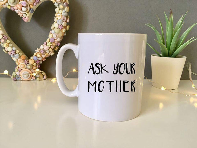 Ask your  mother quote ceramic mug - Fred And Bo