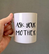 Ask your  mother quote ceramic mug - Fred And Bo