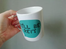 It'll Be Reyt Yorkshire Slang printed ceramic mug - Fred And Bo