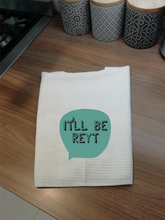 It'll Be Reyt Yorkshire Slang- Printed Tea Towel