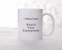 I Manifest What's Your Superpower- Ceramic Mug