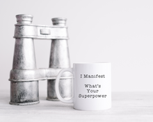 I Manifest What's Your Superpower- Ceramic Mug