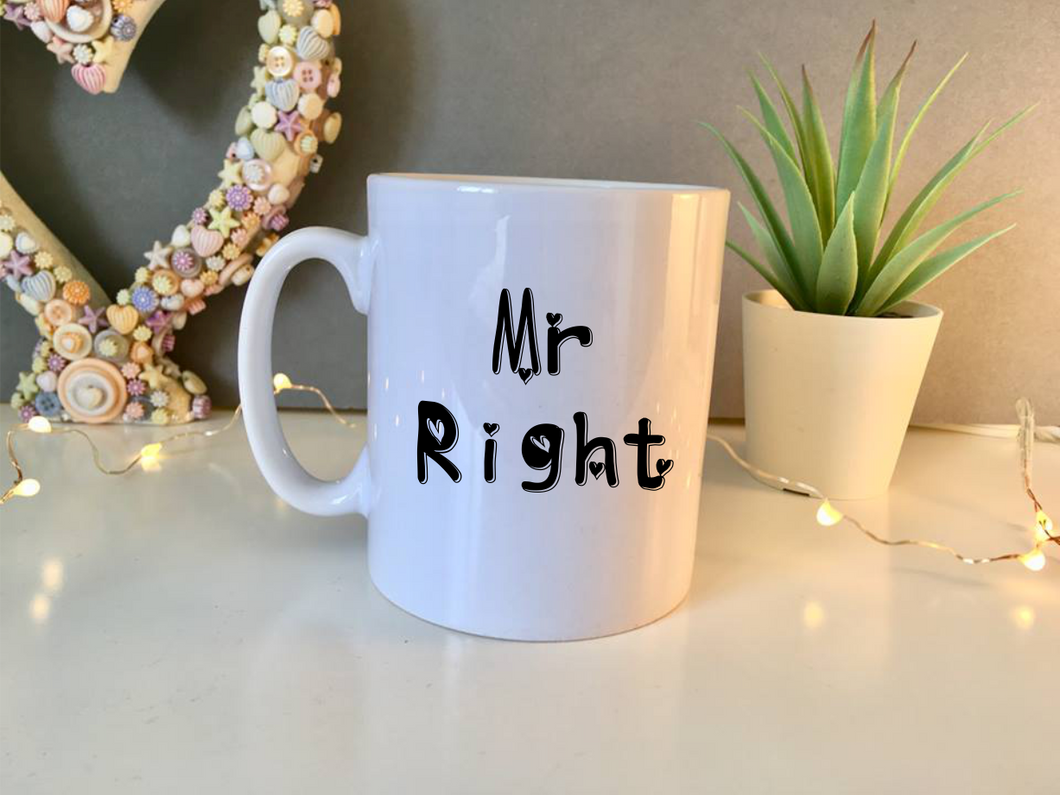 Mr Right - Valentine's - Anniversary- Wedding- ceramic mug