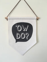 Hanging Banner Flag- Ow Do - Yorkshire Slang - Fred And Bo