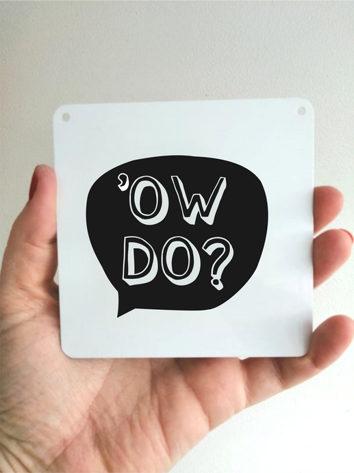 Ow Do Sign- Little Metal Hanging Plaque - Yorkshire Slang