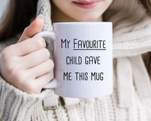 My Favourite Child Gave Me This Mug- Ceramic Mug