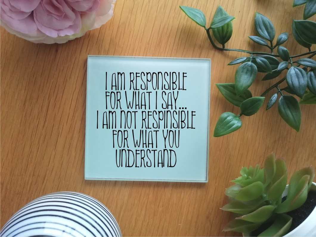 I am responsible for what I say -  Coaster