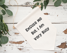 Pennant Hanging Banner Linen Flag- Excuse Me But I Am Very Busy